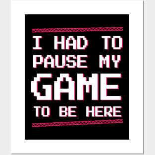 Gamer | Video game | I had to pause my game to be here retro pixel t-shirt Posters and Art